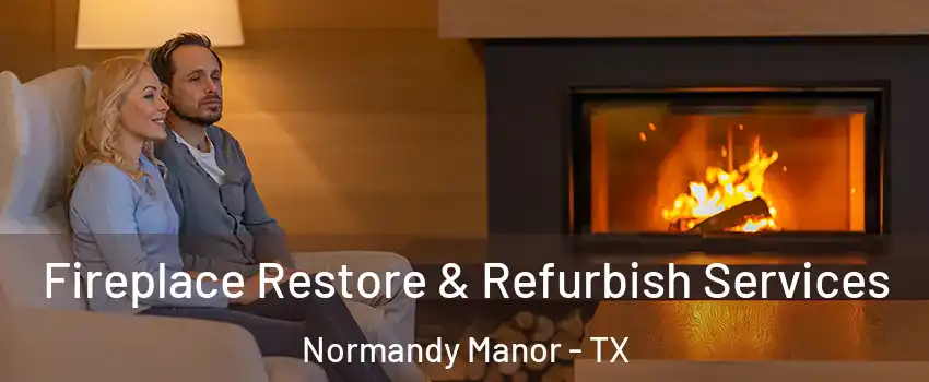 Fireplace Restore & Refurbish Services Normandy Manor - TX