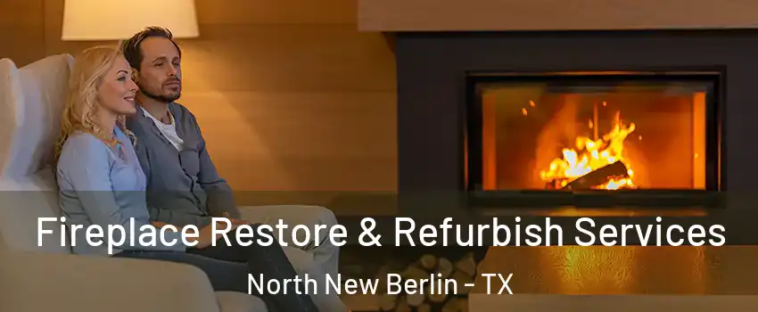Fireplace Restore & Refurbish Services North New Berlin - TX