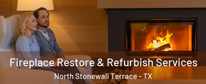 Fireplace Restore & Refurbish Services North Stonewall Terrace - TX