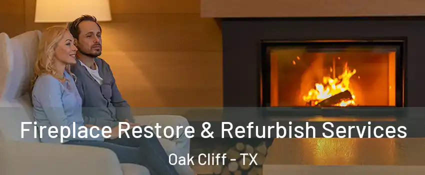 Fireplace Restore & Refurbish Services Oak Cliff - TX