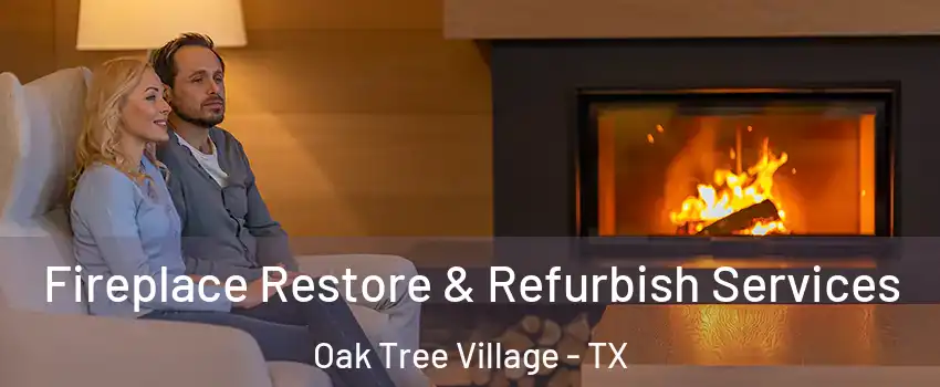 Fireplace Restore & Refurbish Services Oak Tree Village - TX