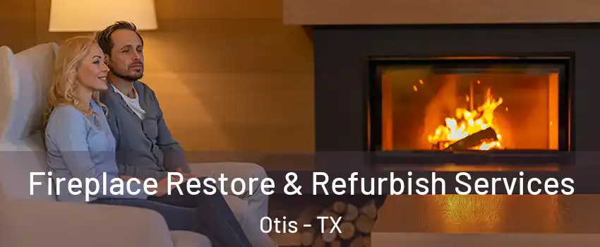 Fireplace Restore & Refurbish Services Otis - TX