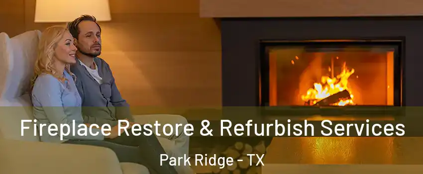 Fireplace Restore & Refurbish Services Park Ridge - TX