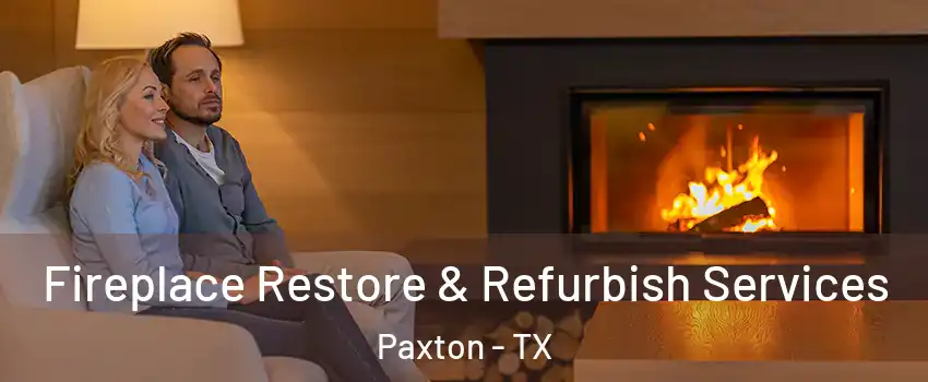 Fireplace Restore & Refurbish Services Paxton - TX