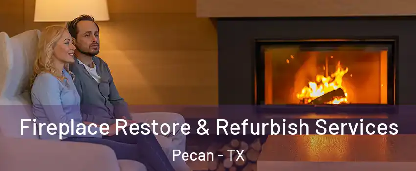 Fireplace Restore & Refurbish Services Pecan - TX