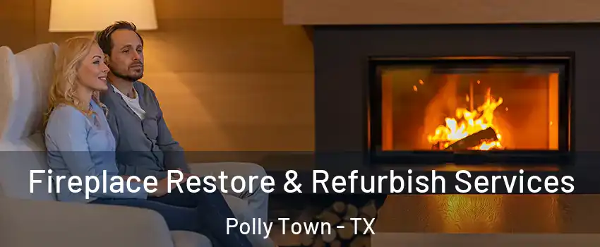 Fireplace Restore & Refurbish Services Polly Town - TX