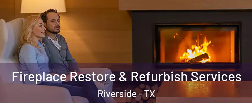 Fireplace Restore & Refurbish Services Riverside - TX