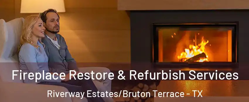 Fireplace Restore & Refurbish Services Riverway Estates/Bruton Terrace - TX