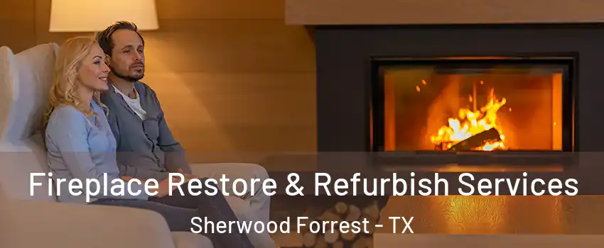 Fireplace Restore & Refurbish Services Sherwood Forrest - TX