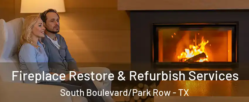Fireplace Restore & Refurbish Services South Boulevard/Park Row - TX
