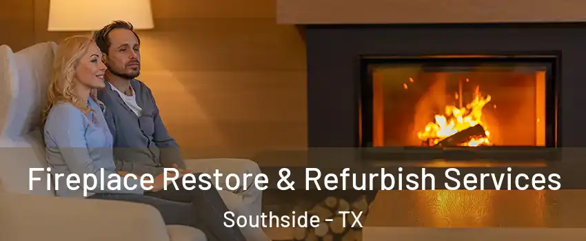 Fireplace Restore & Refurbish Services Southside - TX