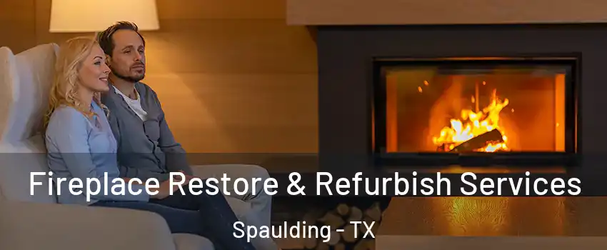 Fireplace Restore & Refurbish Services Spaulding - TX