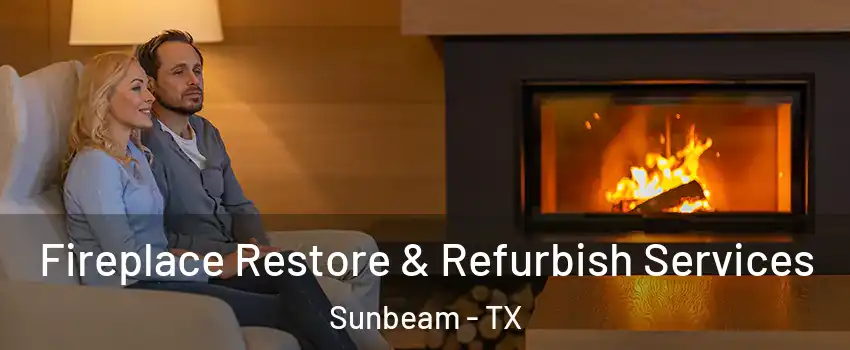 Fireplace Restore & Refurbish Services Sunbeam - TX