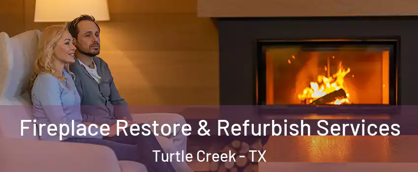 Fireplace Restore & Refurbish Services Turtle Creek - TX
