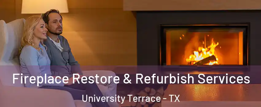 Fireplace Restore & Refurbish Services University Terrace - TX