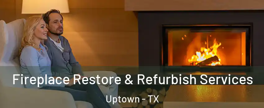 Fireplace Restore & Refurbish Services Uptown - TX