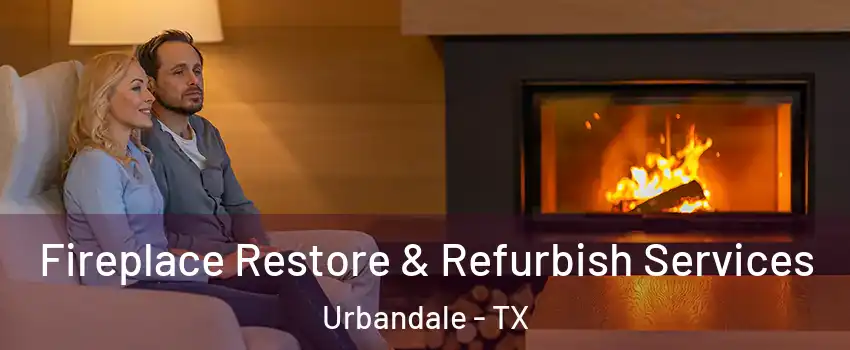 Fireplace Restore & Refurbish Services Urbandale - TX