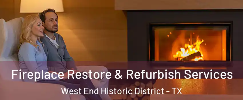 Fireplace Restore & Refurbish Services West End Historic District - TX