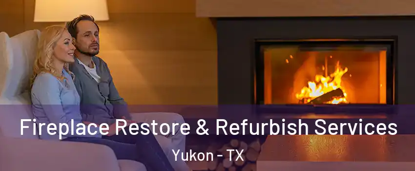 Fireplace Restore & Refurbish Services Yukon - TX