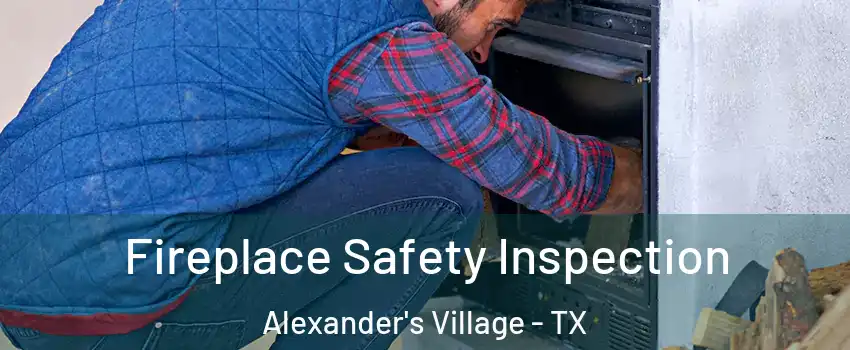 Fireplace Safety Inspection Alexander's Village - TX