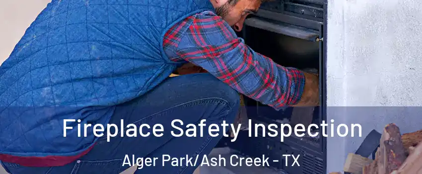 Fireplace Safety Inspection Alger Park/Ash Creek - TX