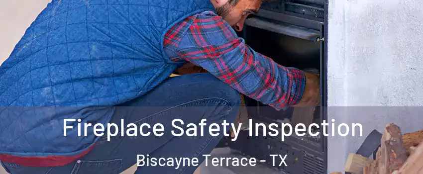 Fireplace Safety Inspection Biscayne Terrace - TX