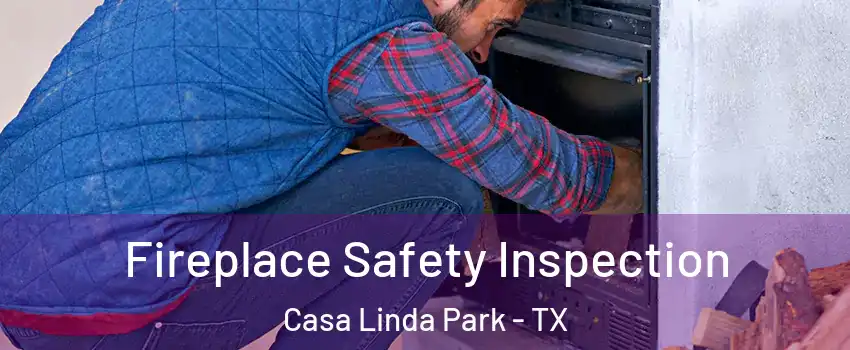 Fireplace Safety Inspection Casa Linda Park - TX