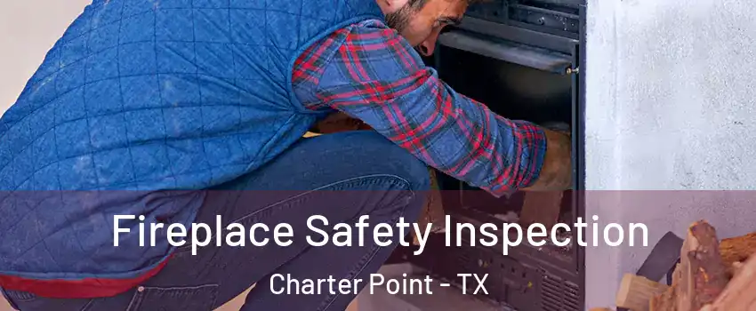 Fireplace Safety Inspection Charter Point - TX