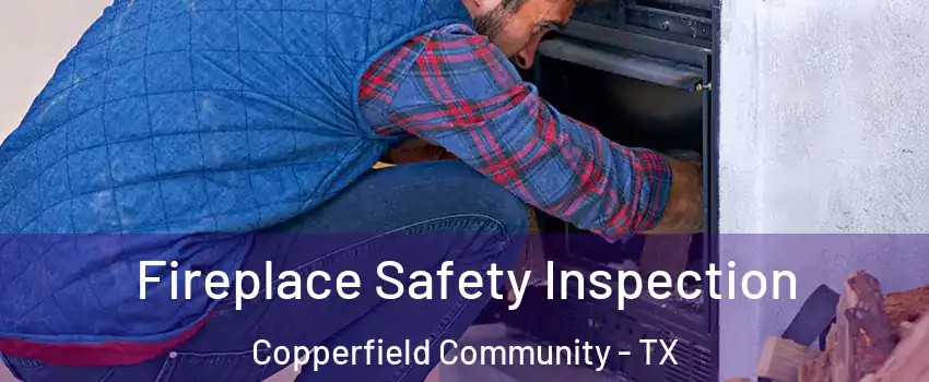 Fireplace Safety Inspection Copperfield Community - TX