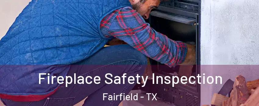 Fireplace Safety Inspection Fairfield - TX