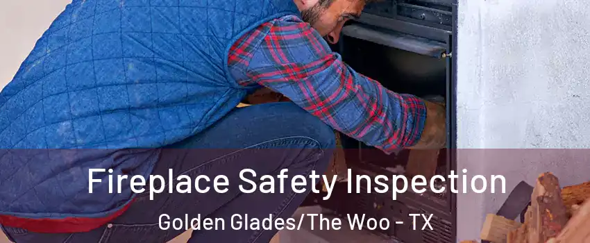 Fireplace Safety Inspection Golden Glades/The Woo - TX