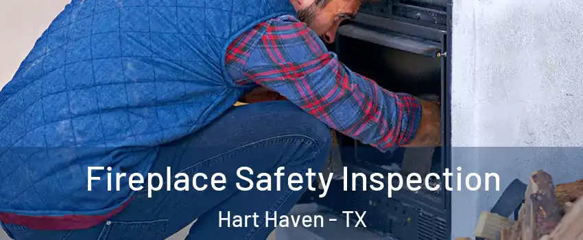 Fireplace Safety Inspection Hart Haven - TX