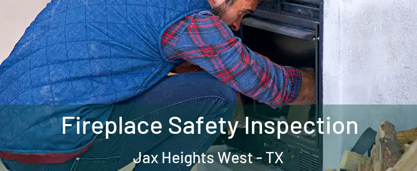 Fireplace Safety Inspection Jax Heights West - TX