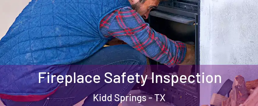 Fireplace Safety Inspection Kidd Springs - TX