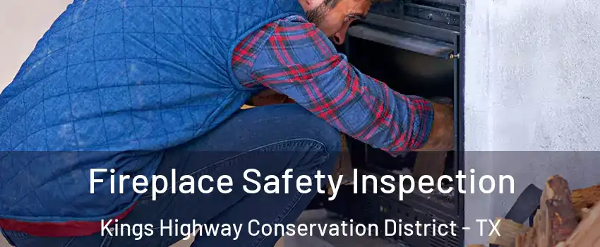 Fireplace Safety Inspection Kings Highway Conservation District - TX