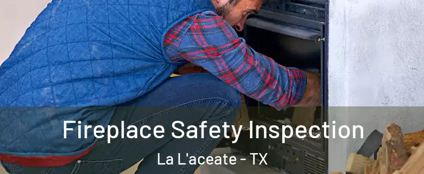 Fireplace Safety Inspection La L'aceate - TX