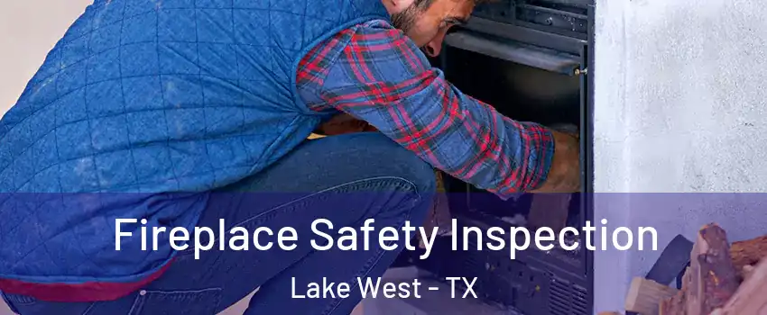 Fireplace Safety Inspection Lake West - TX