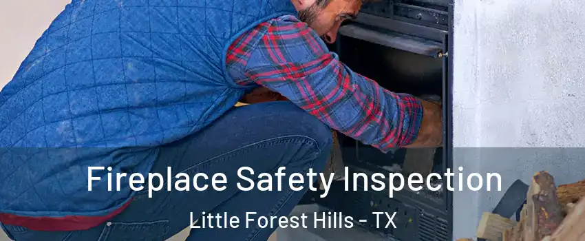 Fireplace Safety Inspection Little Forest Hills - TX