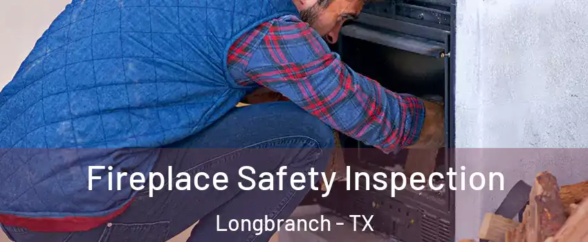 Fireplace Safety Inspection Longbranch - TX