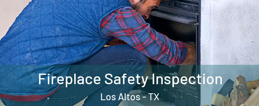 Fireplace Safety Inspection Los Altos - TX