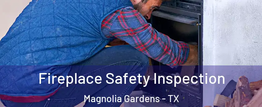 Fireplace Safety Inspection Magnolia Gardens - TX
