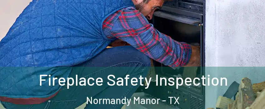Fireplace Safety Inspection Normandy Manor - TX