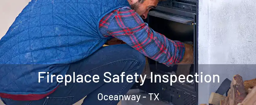 Fireplace Safety Inspection Oceanway - TX