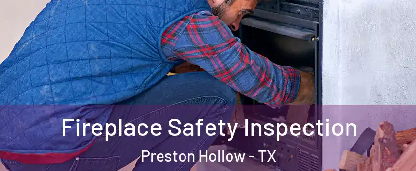 Fireplace Safety Inspection Preston Hollow - TX