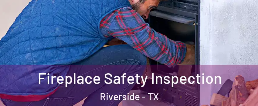 Fireplace Safety Inspection Riverside - TX