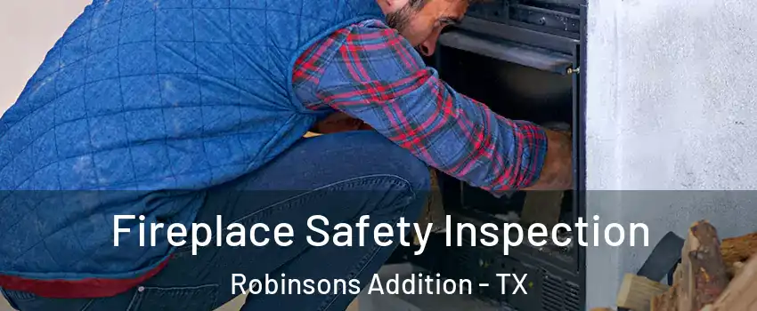 Fireplace Safety Inspection Robinsons Addition - TX