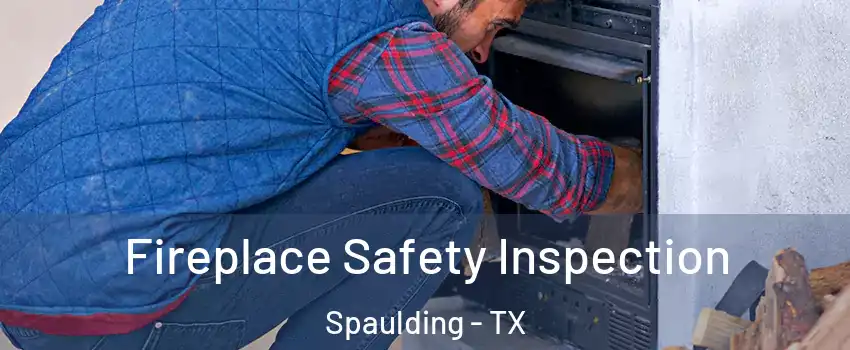 Fireplace Safety Inspection Spaulding - TX