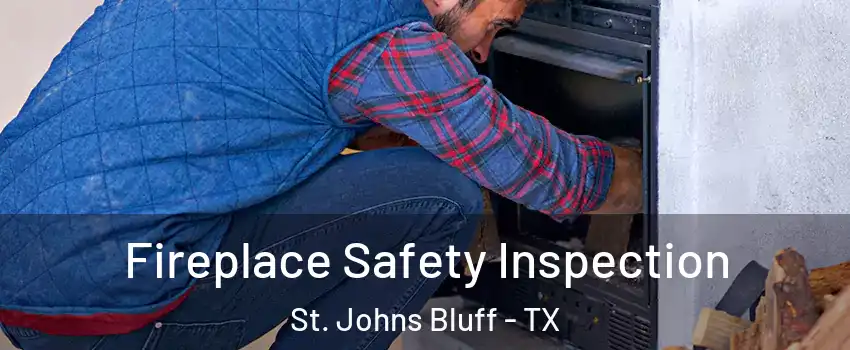 Fireplace Safety Inspection St. Johns Bluff - TX