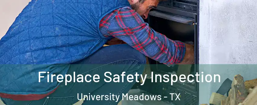 Fireplace Safety Inspection University Meadows - TX