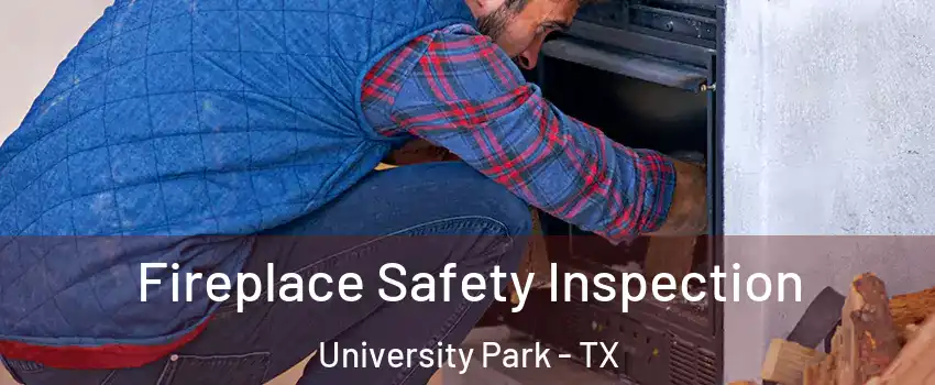 Fireplace Safety Inspection University Park - TX